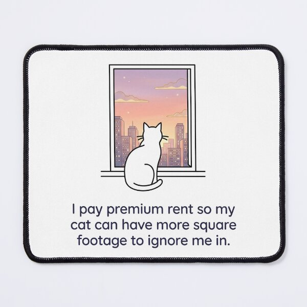 Item preview, I pay premium rent so my cat can have more square footage to ignore me in. designed and sold by jrzvibe.