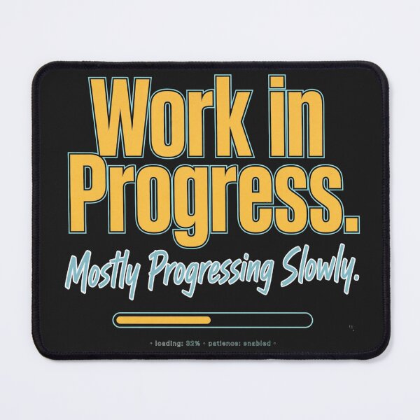 Item preview, Work In Progress. Mostly Progressing Slowly designed and sold by Geordesign.