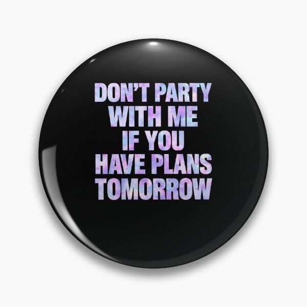 Item preview, Don't Party With Me If You Have Plans Tomorrow designed and sold by ostenlee.