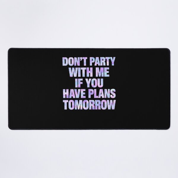 Item preview, Don't Party With Me If You Have Plans Tomorrow designed and sold by ostenlee.