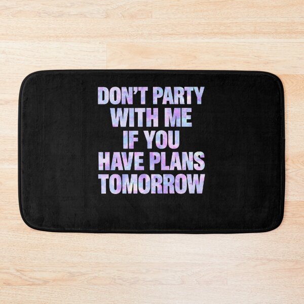 Item preview, Don't Party With Me If You Have Plans Tomorrow designed and sold by ostenlee.