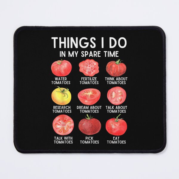 Item preview, Things I Do in My Spare Time Tomatoes Gardening Plant designed and sold by LASTIQUE-dd.