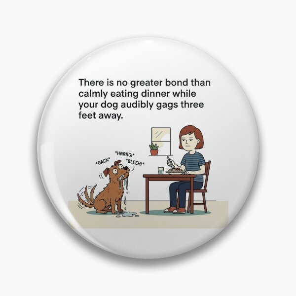 Item preview, There is no greater bond than calmly eating dinner while your dog audibly gags three feet away. designed and sold by jrzvibe.