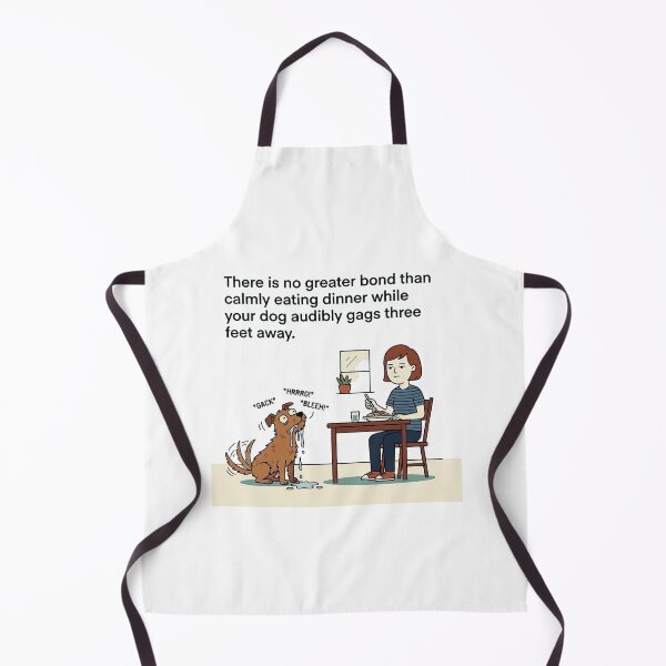 Item preview, There is no greater bond than calmly eating dinner while your dog audibly gags three feet away. designed and sold by jrzvibe.