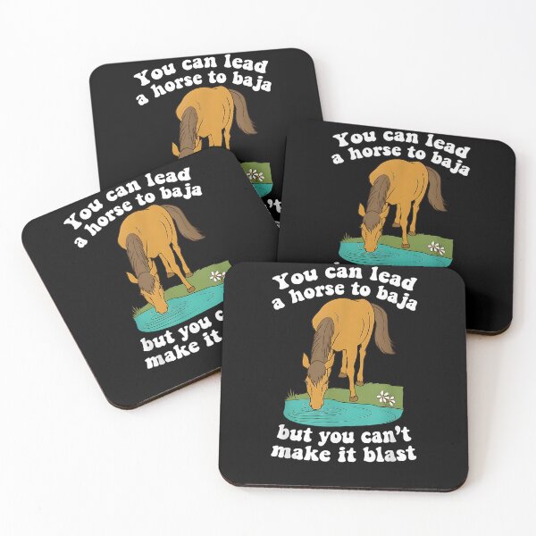 Item preview, You Can Lead A Horse To Baja But You Can't Make It Blast designed and sold by SiroBellucci.