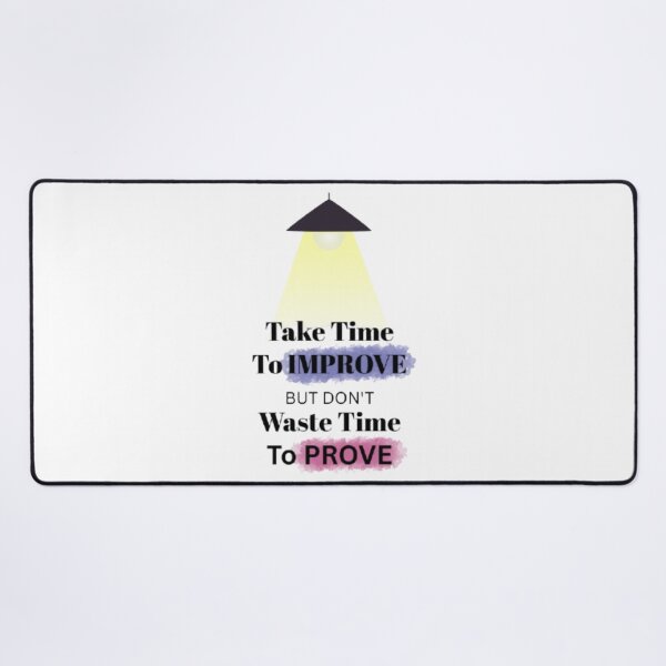 Item preview, TAKE TIME TO IMPROVE BUT DON'T WASTE TIME TO PROVE. designed and sold by TypeMuse.