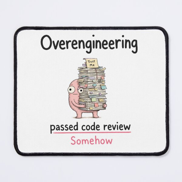 Item preview, Overengineering Passed Code Review Somehow designed and sold by DAOUDEES.