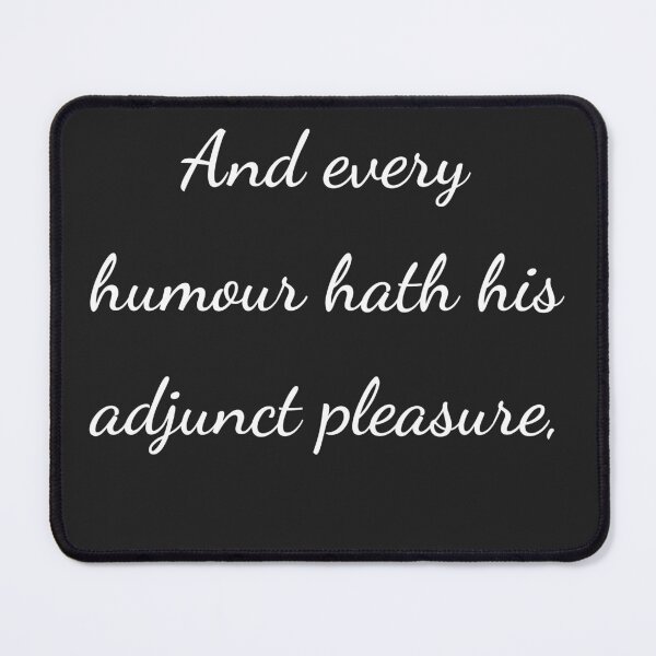 Item preview, “And every humour hath his adjunct pleasure,” - handwriting white designed and sold by ariksworld.