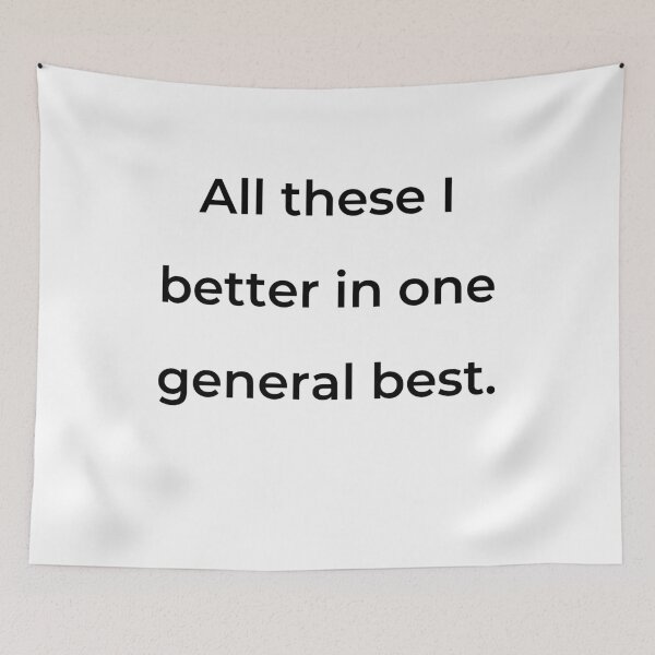 Item preview, “All these I better in one general best.” - print black designed and sold by ariksworld.