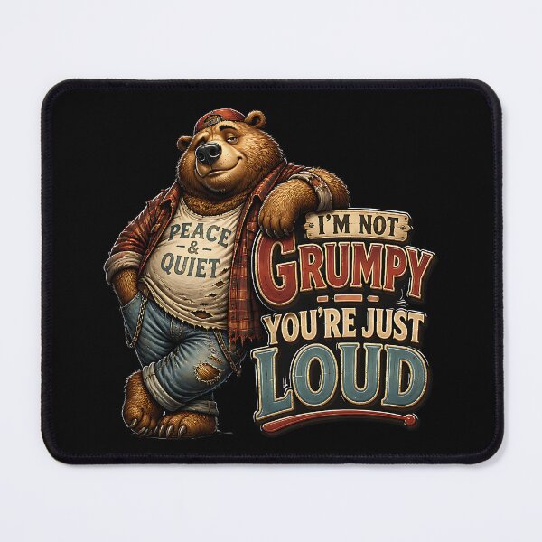 Item preview, I'm Not Grumpy You're Just Loud Funny Bear designed and sold by Wilcox PhotoArt.