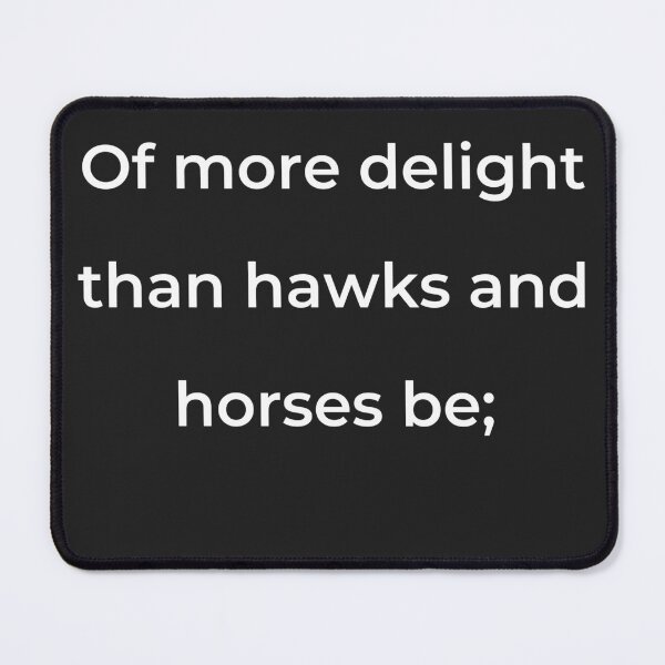 Item preview, “Of more delight than hawks and horses be;” - print white designed and sold by ariksworld.