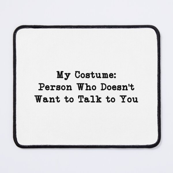 Item preview, My Costume: Person Who Doesn't Want to Talk to You, Funny sayings designed and sold by CloudyPress.