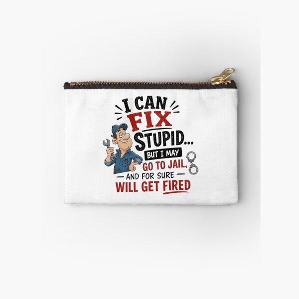 Item preview, I CAN FIX STUPID BUT I MAY GO TO JAIL AND FOR SURE WILL GET FIRED designed and sold by CRINGEWORTHY TEES.