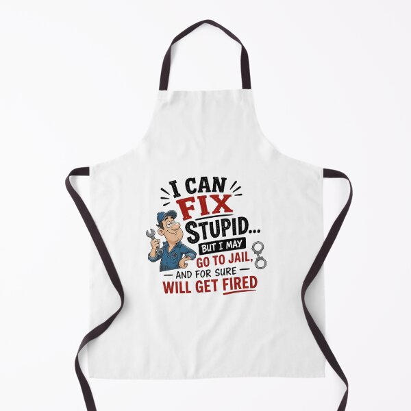 Item preview, I CAN FIX STUPID BUT I MAY GO TO JAIL AND FOR SURE WILL GET FIRED designed and sold by CRINGEWORTHY TEES.