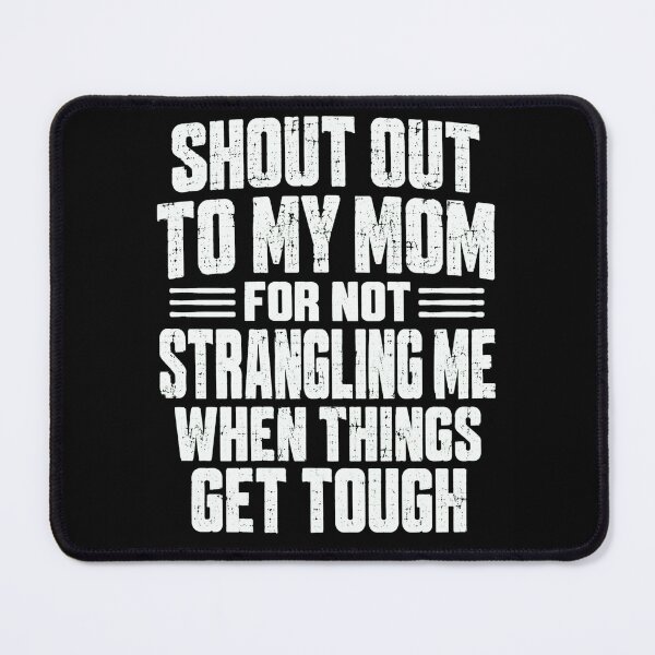 Item preview, Shout Out to My Mom Funny Tough Love Quote Gift designed and sold by ROUX-ART.