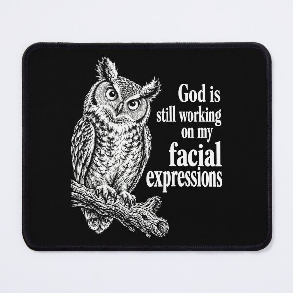 Item preview, owl graphic God Is Still Working On My Facial Expressions designed and sold by ROUX-ART.