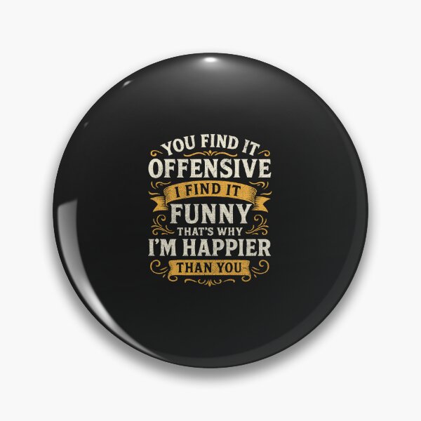 Item preview, You Find It Offensive I Funny That's Why I'm Happier Than designed and sold by Artful Paws.