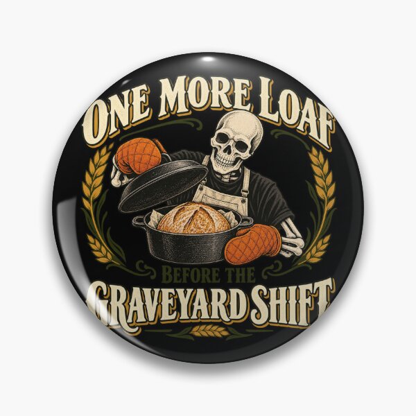 Item preview, One More Loaf Before the Graveyard Shift designed and sold by AMICO77.