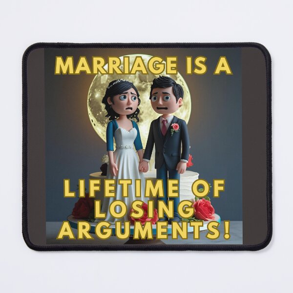 Item preview, MARRIAGE IS A LIFETIME OF LOSING ARGUMENTS! designed and sold by REALiTY WiTHiN.