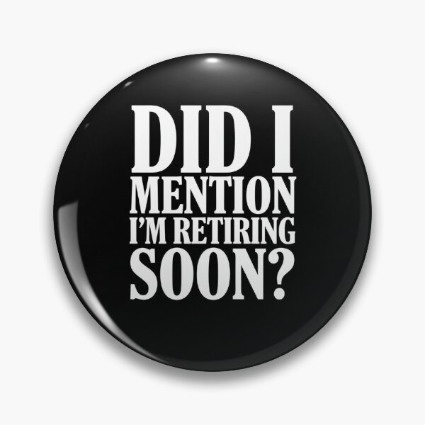 Item preview, Funny Sarcastic Humor Did I Mention I'm Retiring Soon? designed and sold by fantasticdesign.