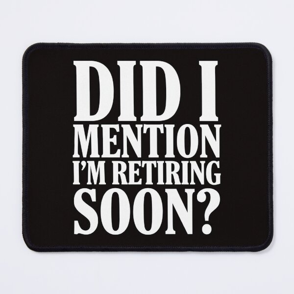 Item preview, Funny Sarcastic Humor Did I Mention I'm Retiring Soon? designed and sold by fantasticdesign.