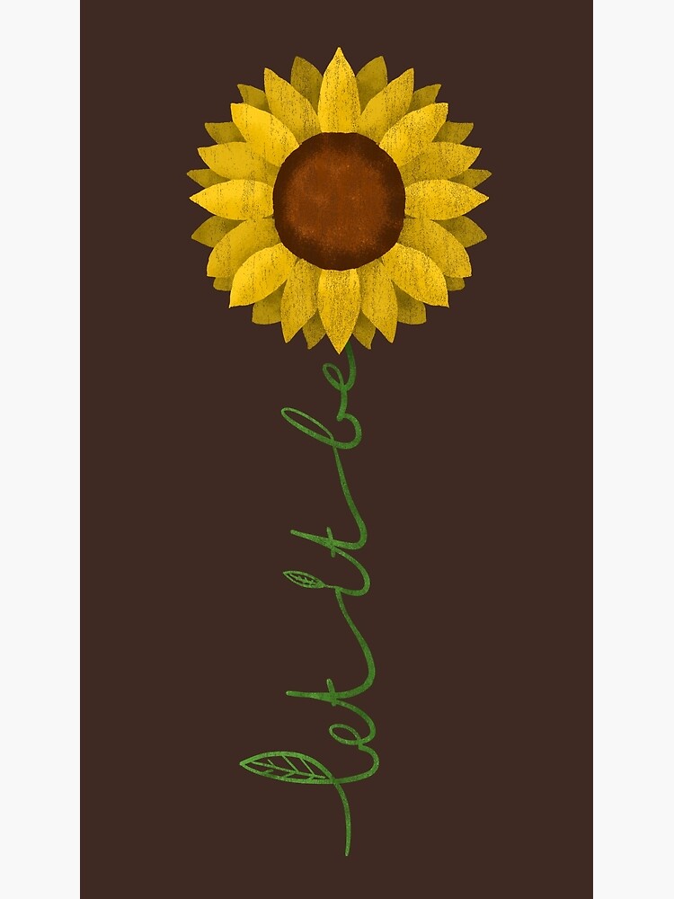 it by Poster - Sunflower Redbubble | Ventein Let be\