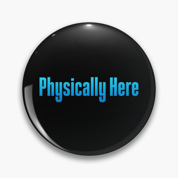 Item preview, Physically Here, Blue designed and sold by Memes N Lore .