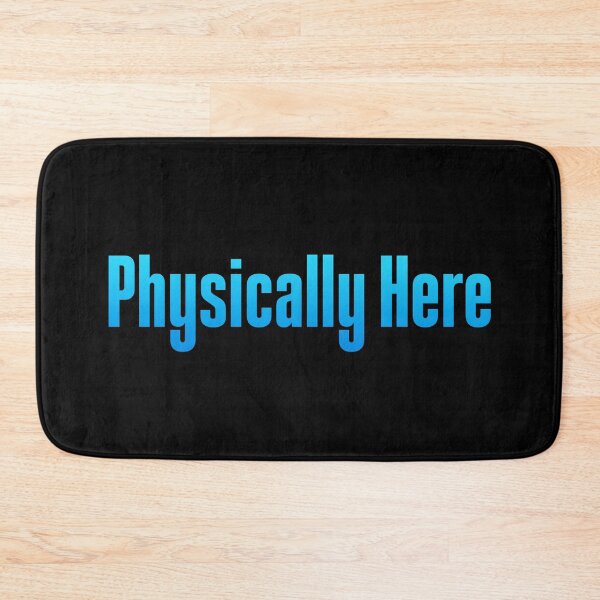 Item preview, Physically Here, Blue designed and sold by Memes N Lore .