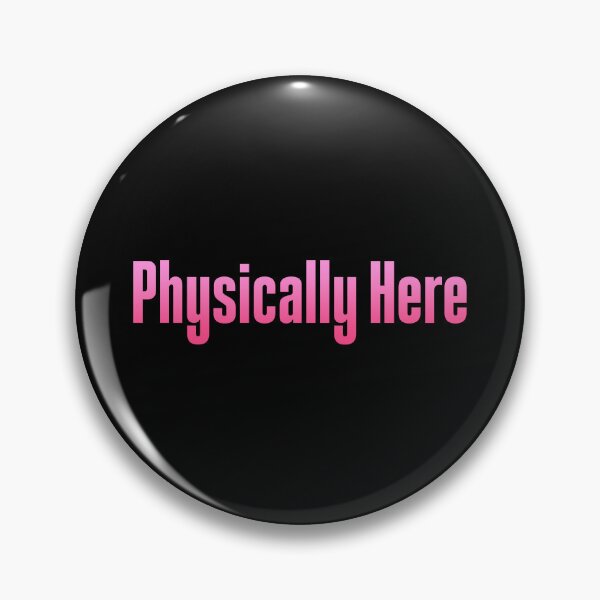 Item preview, Physically Here, Pink designed and sold by Memes N Lore .