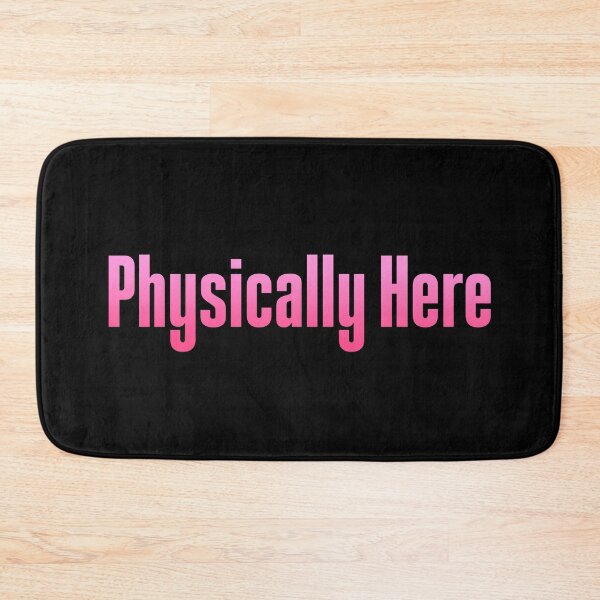 Item preview, Physically Here, Pink designed and sold by Memes N Lore .