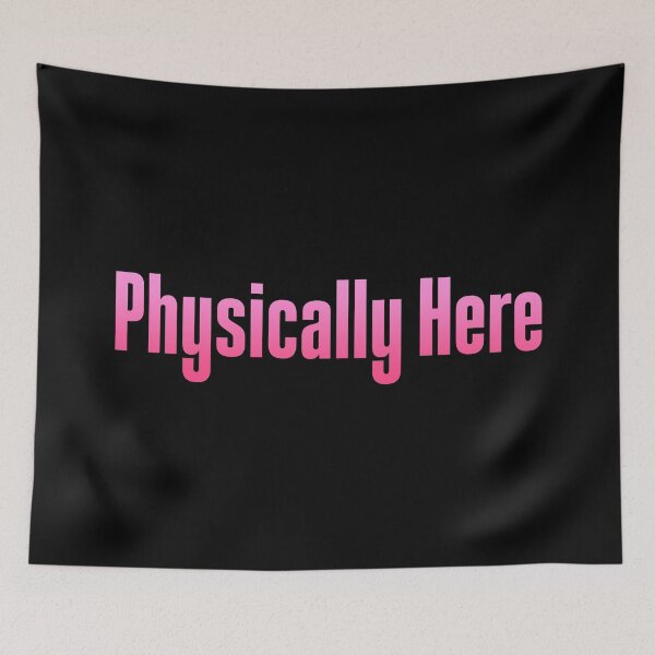 Item preview, Physically Here, Pink designed and sold by Memes N Lore .