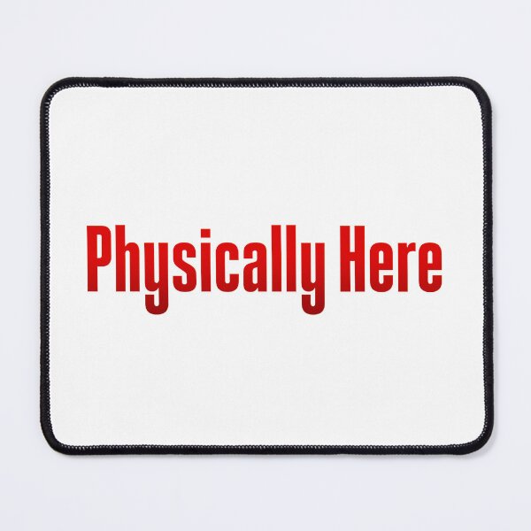 Item preview, Physically Here, Red designed and sold by Memes N Lore .