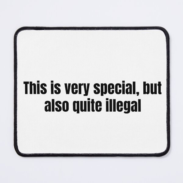 Item preview, This Is Very Special But Also Quite Illegal designed and sold by vkdesign.