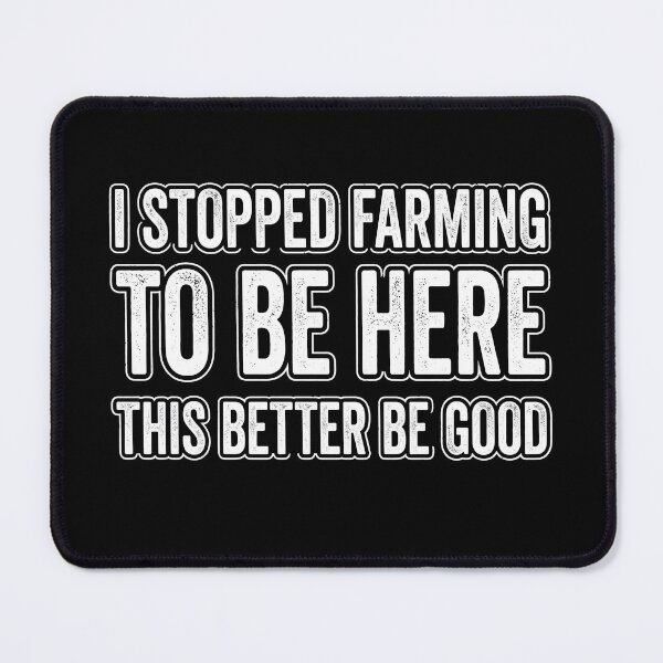 Item preview, I Stopped Farming To Be Here Funny Farmer Quote designed and sold by MizoX7.