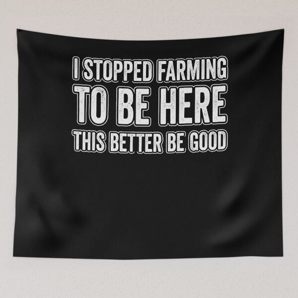 Item preview, I Stopped Farming To Be Here Funny Farmer Quote designed and sold by MizoX7.