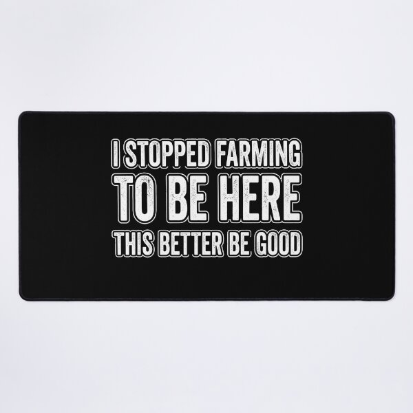 Item preview, I Stopped Farming To Be Here Funny Farmer Quote designed and sold by MizoX7.