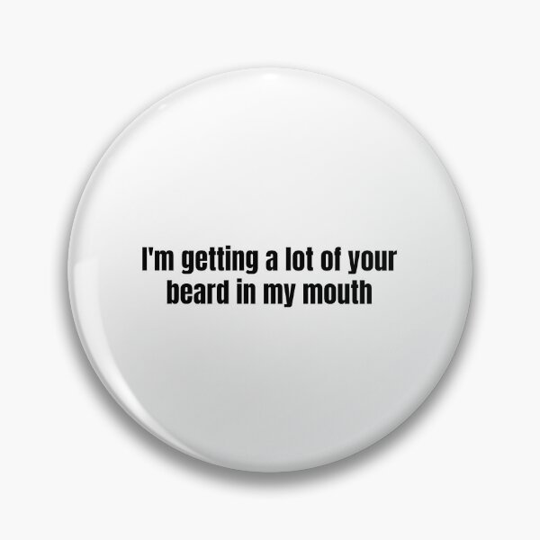 Item preview, I'm Getting A Lot Of Your Beard In My Mouth designed and sold by vkdesign.