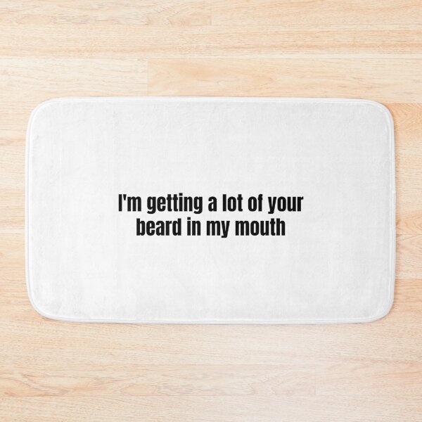 Item preview, I'm Getting A Lot Of Your Beard In My Mouth designed and sold by vkdesign.