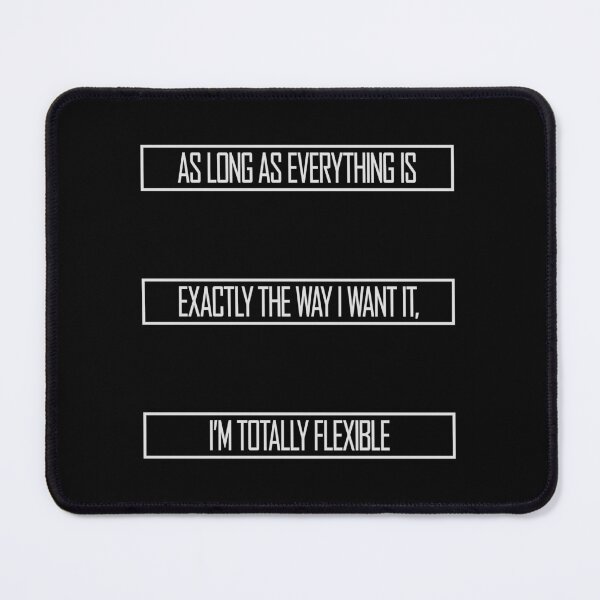 Item preview, As Long As Everything Is Exactly The Way I Want designed and sold by shirt-o-mat.