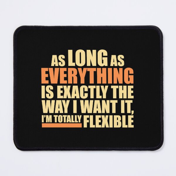 Item preview, As Long As Everything Is Exactly The Way I Want designed and sold by shirt-o-mat.