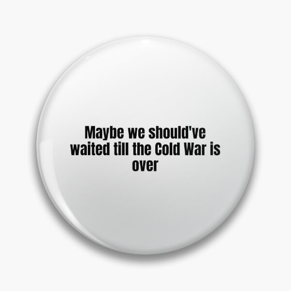 Item preview, Maybe We Should've Waited Till The Cold War Is Over designed and sold by vkdesign.