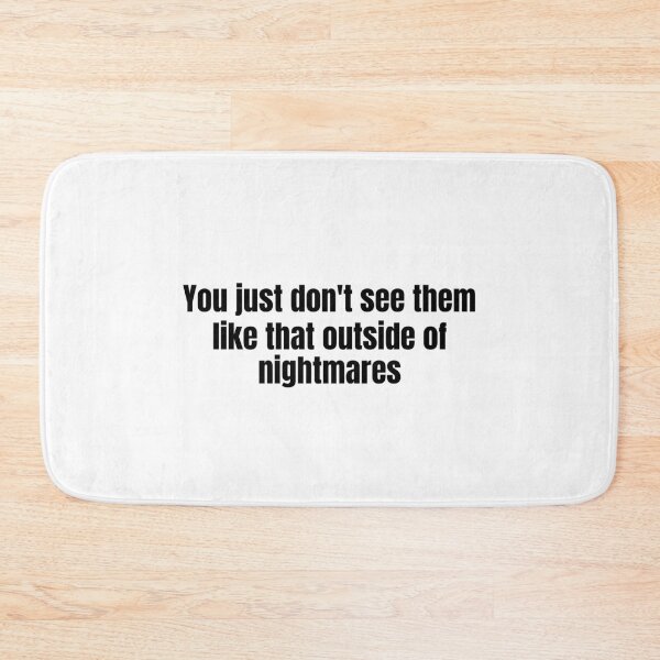 Item preview, You Just Don't See Them Like That Outside Of Nightmares designed and sold by vkdesign.