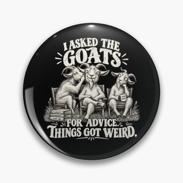 Item preview, I Asked The Goats For Advice Things Got Weird Funny Goat designed and sold by will freed18.