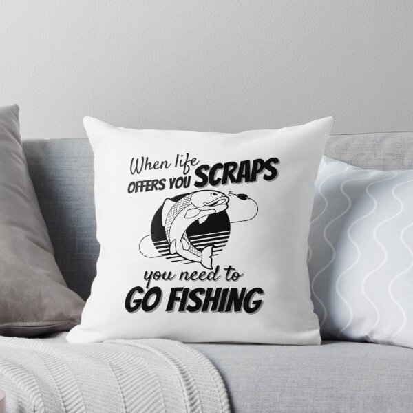 Item preview, When Life Offers Scraps Go Fishing designed and sold by DesignsVault.