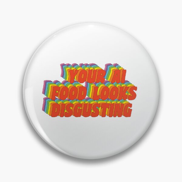 Item preview, your ai food looks disgusting designed and sold by poppingcandy.