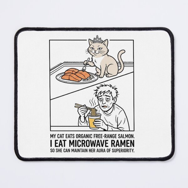 Item preview, My cat eats organic free-range salmon. I eat microwave ramen so she can maintain her aura of superiority. designed and sold by jrzvibe.