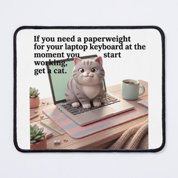 Item preview, If you need a paperweight for your laptop keyboard at the exact moment you start working, get a cat. designed and sold by jrzvibe.