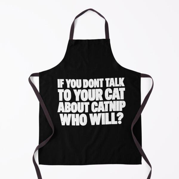 Item preview, Funny If You Don't Talk To Your Cat About Catnip Who Will Art designed and sold by elderberry.
