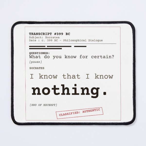 Item preview, I only know that I know nothing. - Socrates transcript (clear English) designed and sold by Will-to-Power.
