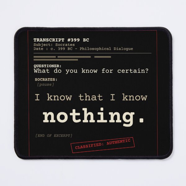 Item preview, I only know that I know nothing. Socrates transcript (obscure English) designed and sold by Will-to-Power.